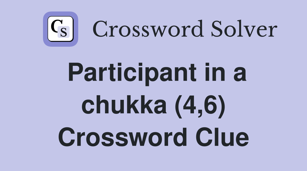 Participant in a chukka (4,6) Crossword Clue Answers Crossword Solver